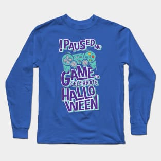 I Paused My Game To Celebrate Halloween Funny Gamer Gaming Halloween Long Sleeve T-Shirt